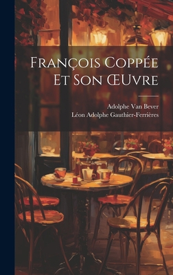François Coppée Et Son OEuvre [French] 1020346248 Book Cover