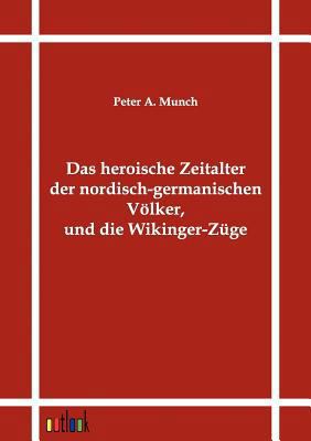 Das heroische Zeitalter der nordisch-germanisch... [German] 3864031540 Book Cover