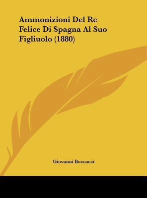 Ammonizioni del Re Felice Di Spagna Al Suo Figl... [Italian] 1162418184 Book Cover