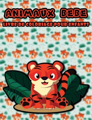 Livre de coloriage animaux bébé pour enfants: 50 Superbes illustrations d'animaux de bébé à colorier, Adaptées aux enfants, Aide à soulager le stress (French Edition)