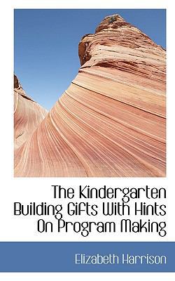 The Kindergarten Building Gifts with Hints on P... 1117250776 Book Cover