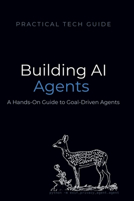 Building AI Agents: A Hands-On Guide to Goal-Dr... B0H1SBB3CM Book Cover