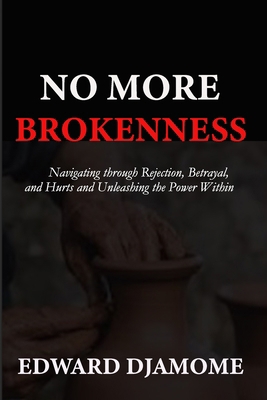 No More Brokenness: Navigating through Betrayal... B0F6VM2R9Q Book Cover