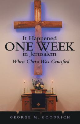 It Happened One Week in Jerusalem: When Christ ... 1973652684 Book Cover