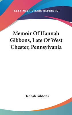 Memoir Of Hannah Gibbons, Late Of West Chester,... 0548142114 Book Cover