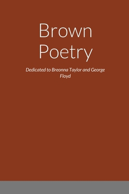 Brown Poetry: Dedicated to Breonna Taylor and G... 1716757665 Book Cover