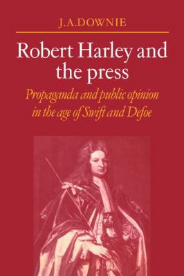 Robert Harley and the Press: Propaganda and Pub... 0521070740 Book Cover