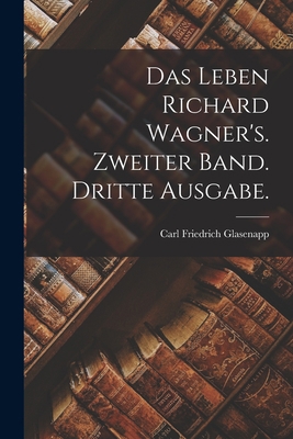 Das Leben Richard Wagner's. Zweiter Band. Dritt... [German] 1019331720 Book Cover