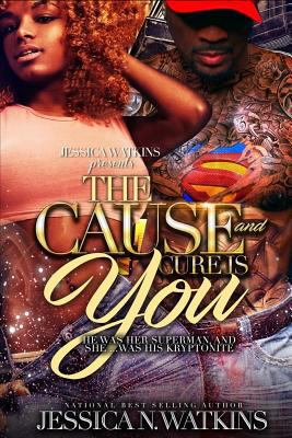 The Cause and Cure Is You: He Was Her Superman,... 1547203668 Book Cover