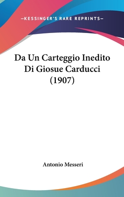 Da Un Carteggio Inedito Di Giosue Carducci (1907) [Italian] 1160533113 Book Cover