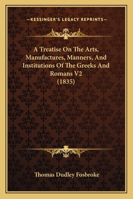 A Treatise On The Arts, Manufactures, Manners, ... 1165927810 Book Cover