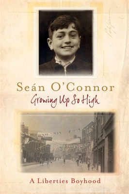 Growing Up So High: A Liberties Boyhood 1444743082 Book Cover
