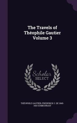 The Travels of Théophile Gautier Volume 3 1359272518 Book Cover