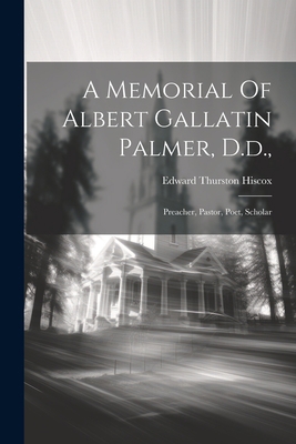 A Memorial Of Albert Gallatin Palmer, D.d.,: Pr... 1022252763 Book Cover