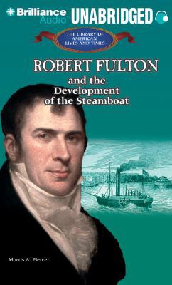 Robert Fulton and the Development of the Steamboat 1455811173 Book Cover