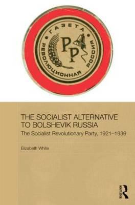 The Socialist Alternative to Bolshevik Russia: ... 0415435846 Book Cover