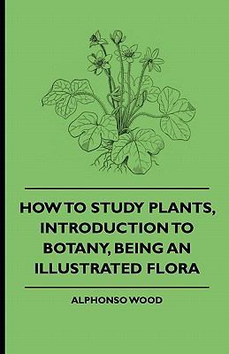 How to Study Plants, Introduction to Botany, Be... 1444653725 Book Cover