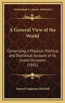 A General View of the World: Comprising a Physi... 1169152333 Book Cover