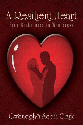 A Resilient Heart: From Brokenness to Wholeness 0692527796 Book Cover