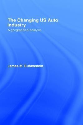 The Changing U.S. Auto Industry: A Geographical... 041505544X Book Cover