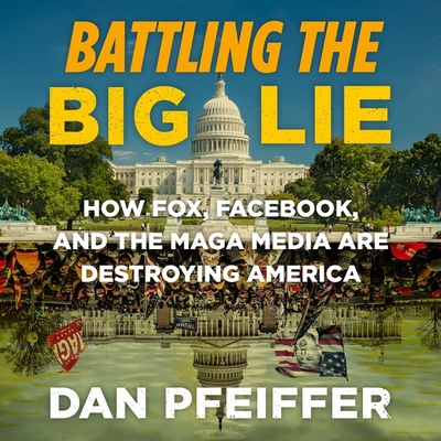 Battling the Big Lie: How Fox, Facebook, and th... 1668615657 Book Cover