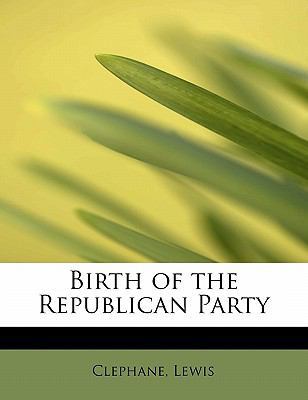 Birth of the Republican Party 124164523X Book Cover