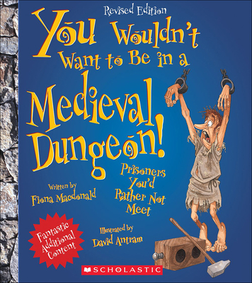 You Wouldn't Want to Be in a Medieval Dungeon! 0606316299 Book Cover