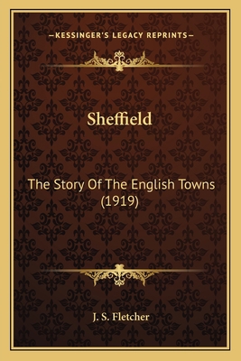 Sheffield: The Story Of The English Towns (1919) 1164058878 Book Cover
