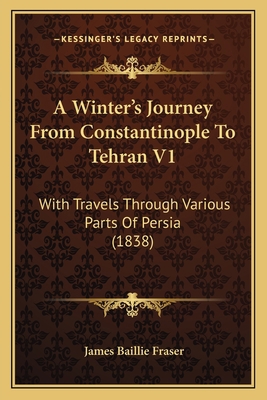 A Winter's Journey From Constantinople To Tehra... 1164133292 Book Cover