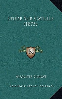 Etude Sur Catulle (1875) [French] 1166849317 Book Cover