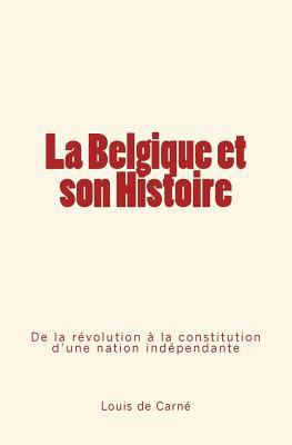 La Belgique et son Histoire: De la révolution à... [French] 2366592256 Book Cover