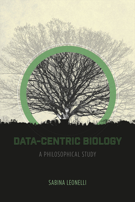 Data-Centric Biology: A Philosophical Study 022641633X Book Cover