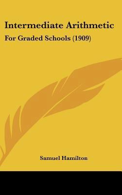 Intermediate Arithmetic: For Graded Schools (1909) 1437233066 Book Cover