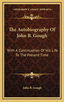 The Autobiography of John B. Gough: With a Cont... 1163659169 Book Cover