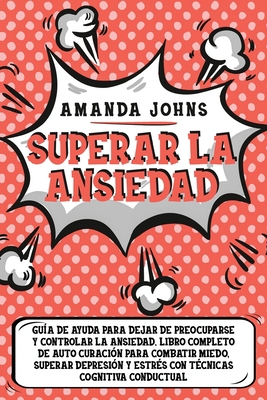 Superar la ansiedad: Gu?a de ayuda para dejar d... [Spanish] 180109733X Book Cover