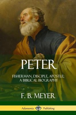 Peter: Fisherman, Disciple, Apostle; A Biblical... 0359012329 Book Cover