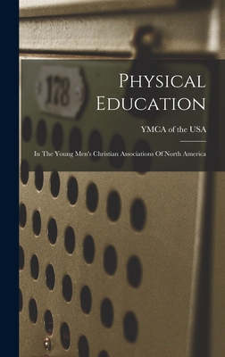 Physical Education: In The Young Men's Christia... 1016235267 Book Cover