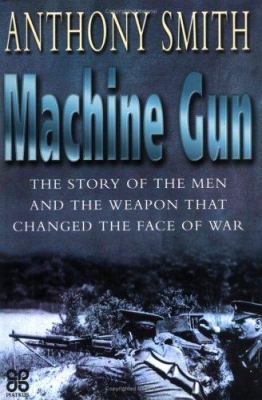 Machine Gun: The Story of the Men and the Weapo... 0749923520 Book Cover