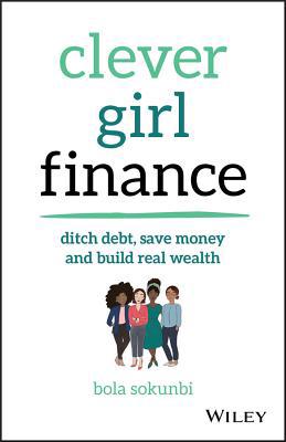 Clever Girl Finance: Ditch Debt, Save Money and... 1119580838 Book Cover