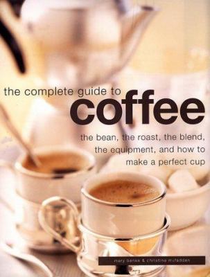 Complete Guide to Coffee: The Bean, the Roast, ... 1842152726 Book Cover