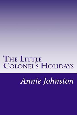 The Little Colonel's Holidays 1500571555 Book Cover