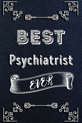 BEST Psychiatrist EVER: Lined Health Job Journal, 120 Pages, 6x9, Soft Cover, Matte Finish, Funny Health Job Notebook, Funny Gift