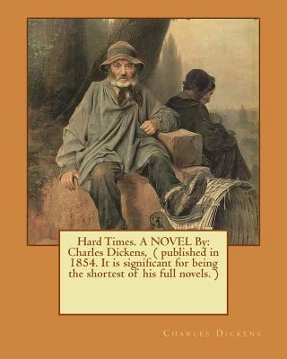 Hard Times. A NOVEL By: Charles Dickens, ( publ... 1540333671 Book Cover