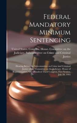 Federal Mandatory Minimum Sentencing: Hearing B... 102079299X Book Cover