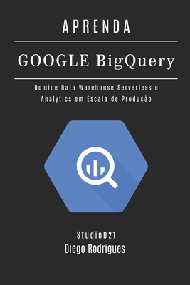 Aprenda Google Big Query: Domine Data Warehouse... [Portuguese] B0FTVZBBS7 Book Cover