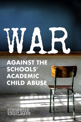 War Against the Schools' Academic Child Abuse 1939851270 Book Cover