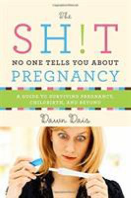 The Sh!t No One Tells You about Pregnancy: A Gu... 1580056334 Book Cover