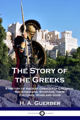 The Story of the Greeks: A History of Ancient G... 1789872456 Book Cover