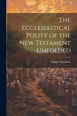 The Ecclesiastical Polity of the New Testament ... 1022071440 Book Cover