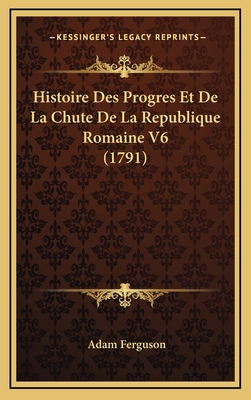 Histoire Des Progres Et De La Chute De La Repub... [French] 116687169X Book Cover